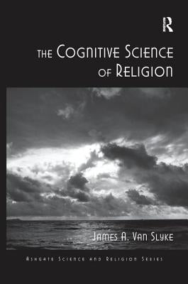 The Cognitive Science of Religion by Slyke, James A. Van