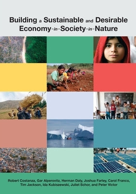 Building a Sustainable and Desirable Economy-in-Society-in-Nature by Costanza, Robert