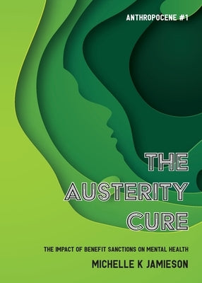 The Austerity Cure: The Impact of Benefit Sanctions on Mental Health by Jamieson, Michelle K.