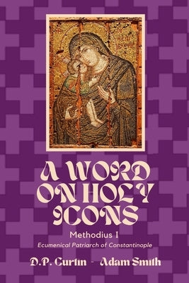 A Word on Holy Icons by Methodius I of Constantinople