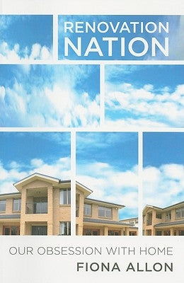 Renovation Nation: Our Obsession with Home by Allon, Fiona