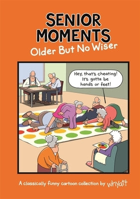 Senior Moments: Older But No Wiser by Whyatt, Tim