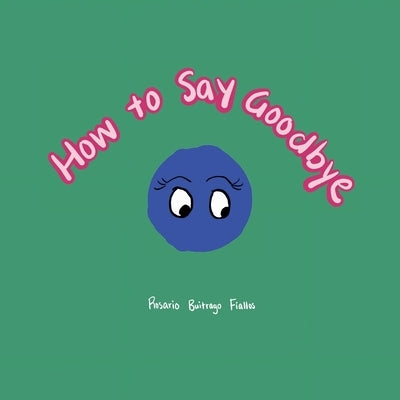 How to Say Goodbye by Buitrago Fiallos, Rosario