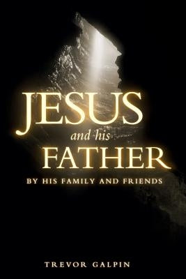 Jesus and his Father by his family and friends by Galpin, Trevor