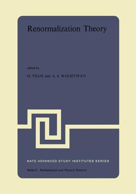 Renormalization Theory: Proceedings of the NATO Advanced Study Institute Held at the International School of Mathematical Physics at the 'Ettore Major by Velo, G. P.