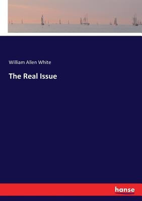 The Real Issue by White, William Allen