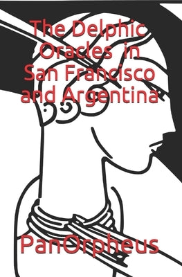 The Delphic Oracles in San Francisco and Argentina by Panorpheus