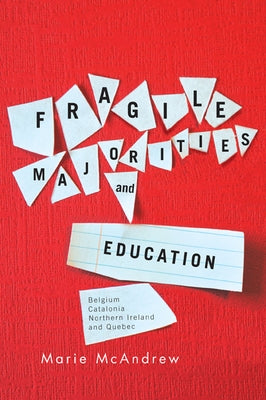 Fragile Majorities and Education: Belgium, Catalonia, Northern Ireland, and Quebec by McAndrew, Marie