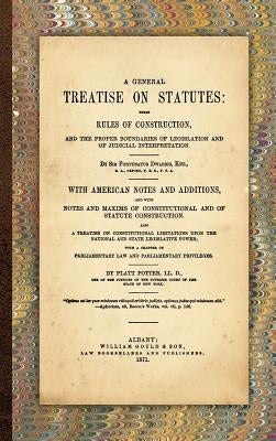 A General Treatise on Statutes by Dwarris, Fortunatus