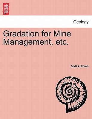 Gradation for Mine Management, Etc. by Brown, Myles