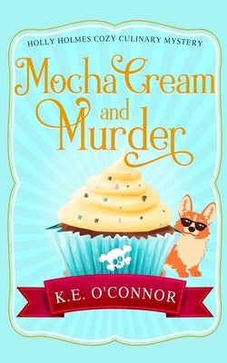 Mocha Cream and Murder by O'Connor, K. E.