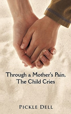 Through a Mother's Pain, The Child Cries by Dell, Pickle