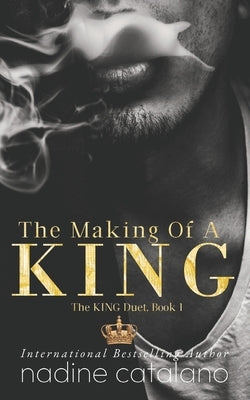 The Making Of A King: The King Duet, Book 1 by Catalano, N. M.