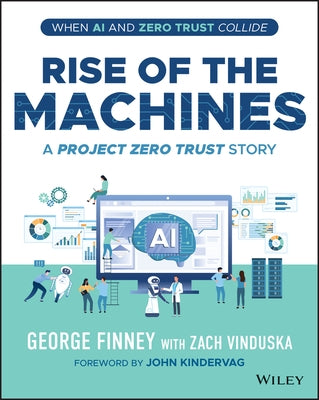 Rise of the Machines: A Project Zero Trust Story by Finney, George