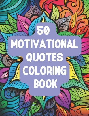 50 Motivational, Inspirational Quotes with Patterns, Positive Affirmations Coloring Book by Narang, Kavita