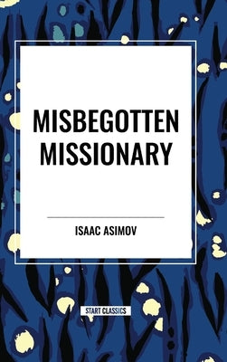 Misbegotten Missionary by Asimov, Isaac