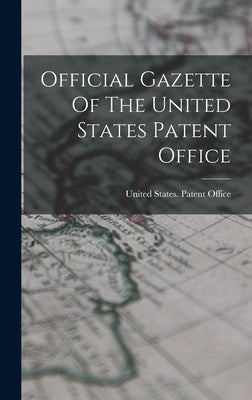 Official Gazette Of The United States Patent Office by United States Patent Office