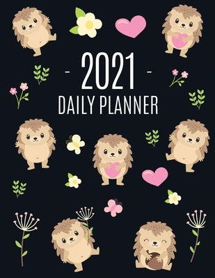 Cute Hedgehog Daily Planner 2021: Make 2021 a Productive Year! Pretty, Funny Animal Planner: January - December 2021 Monthly Agenda Scheduler For Scho by Press, Feel Good