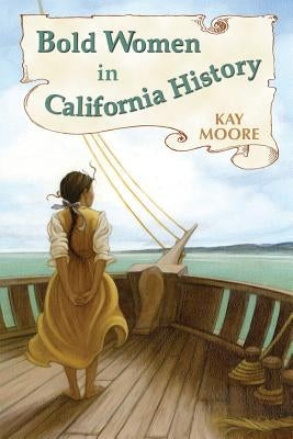 Bold Women in California History by Moore, Kay