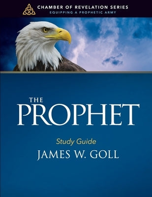 The Prophet Study Guide by Goll, James W.