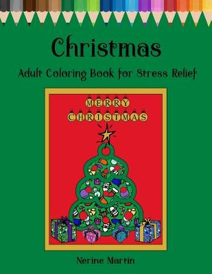 Christmas Adult Coloring Book For Stress Relief: Christmas Inspired Mandalas and Patterns by Martin, Nerine