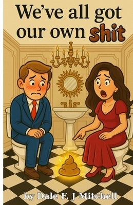 We've All Got Our Own Shit! by Mitchell, Dale F. J.