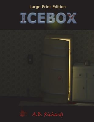 Icebox: Large Print Edition by Richards, A. B.