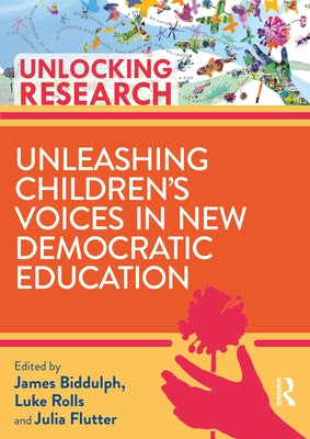 Unleashing Children's Voices in New Democratic Primary Education by Biddulph, James
