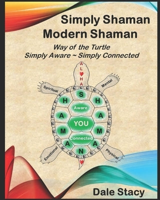 Simply Shaman Modern Shaman: Way of the Turtle Simply Aware & Simply Connected by Stacy, Dale