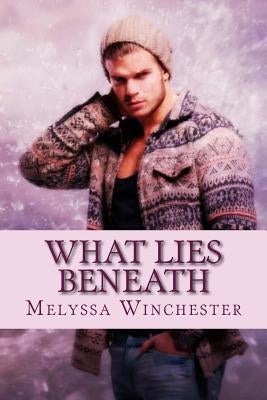 What Lies Beneath by Winchester, Melyssa