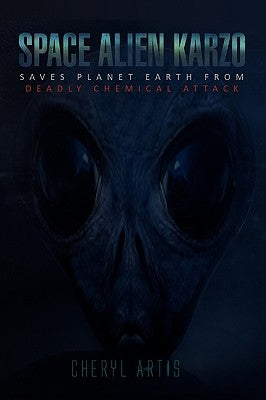 Space Alien Karzo Saves Planet Earth from Deadly Chemical Attack by Artis, Cheryl
