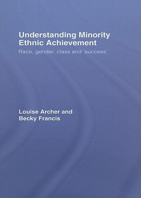 Understanding Minority Ethnic Achievement: Race, Gender, Class and 'Success' by Archer, Louise