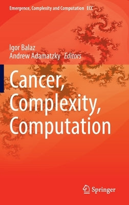 Cancer, Complexity, Computation by Balaz, Igor