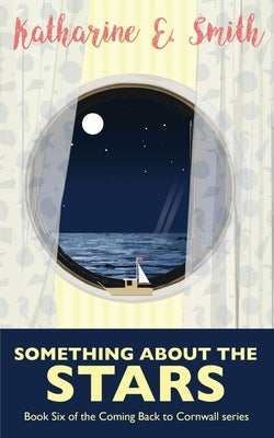 Something About the Stars: Book Six of the Coming Back to Cornwall series by Smith, Katharine E.