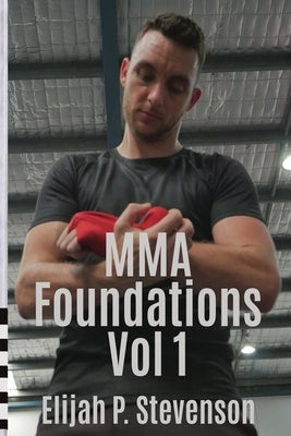 MMA Foundations: Volume 1 by Stevenson, Elijah P.