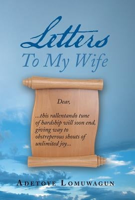 Letters to My Wife by Lomuwagun, Adetoye