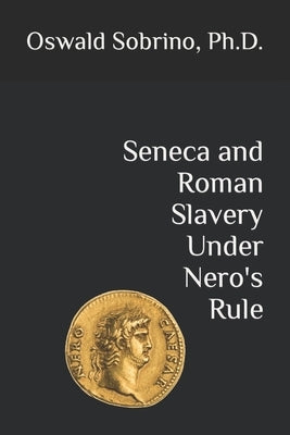 Seneca and Roman Slavery Under Nero's Rule by Sobrino, Oswald