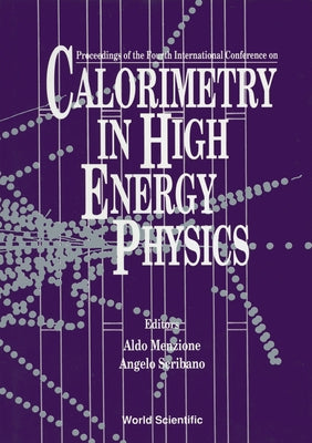Calorimetry in High Energy Physics - Proceedings of the 4th International Conference by Menzione, Aldo