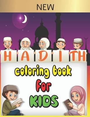 Hadith coloring book for kids: 30 Authentic hadith for children to learn Islamic values and the sayings of the prophet Muhammad peace upon him, and a by Fessa, Zakaria