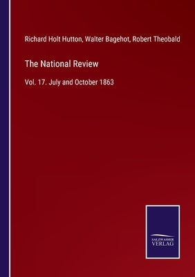 The National Review: Vol. 17. July and October 1863 by Bagehot, Walter