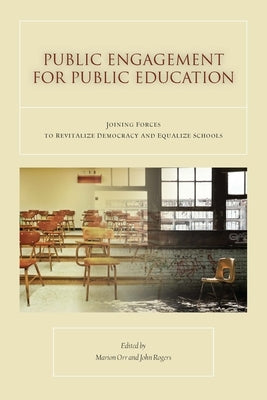 Public Engagement for Public Education: Joining Forces to Revitalize Democracy and Equalize Schools by Rogers, John