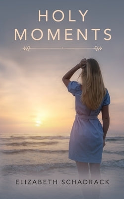 Holy Moments by Schadrack, Elizabeth