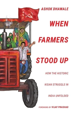 When Farmers Stood Up: How the Historic Kisan Struggle in India Unfolded by Dhawale, Ashok