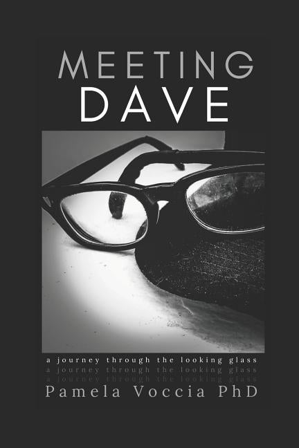 Meeting Dave: A Journey Through the Looking Glass by Voccia, Pamela