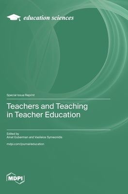Teachers and Teaching in Teacher Education by Guberman, Ainat