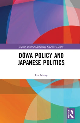Dōwa Policy and Japanese Politics by Neary, Ian