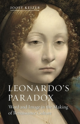 Leonardo's Paradox: Word and Image in the Making of Renaissance Culture by Keizer, Joost