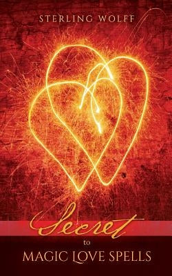 Secret to Magic Love Spells by Wolff, Sterling
