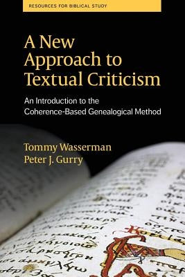 A New Approach to Textual Criticism: An Introduction to the Coherence-Based Genealogical Method by Wasserman, Tommy
