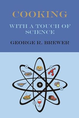 COOKING With A Touch of Science by Brewer, George